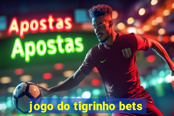 jogo do tigrinho bets